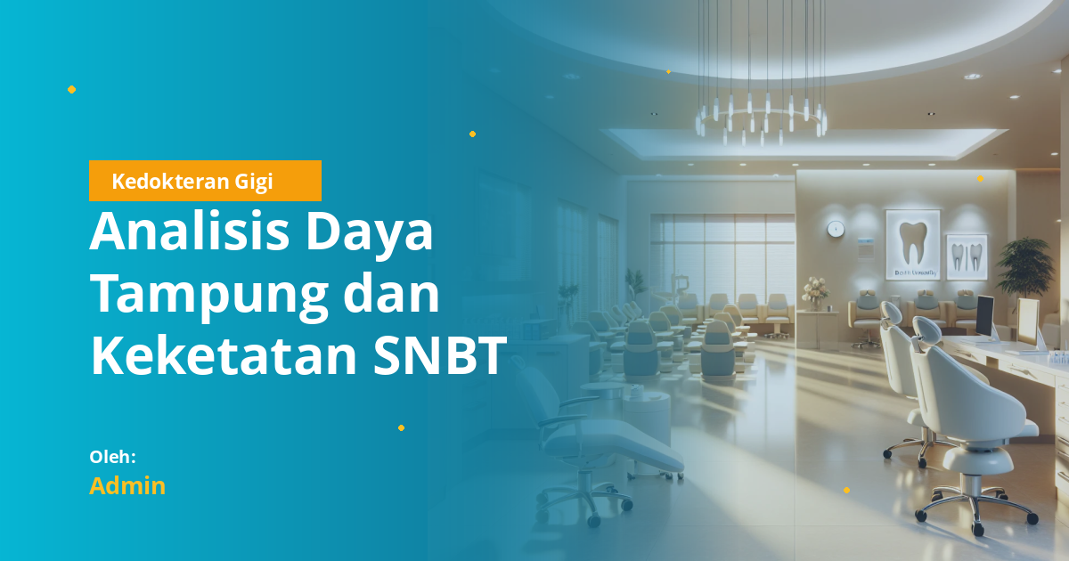 Analisis Daya Tampung dan Keketatan SNBT 2026: Kedokteran Gigi di Berbagai Universitas