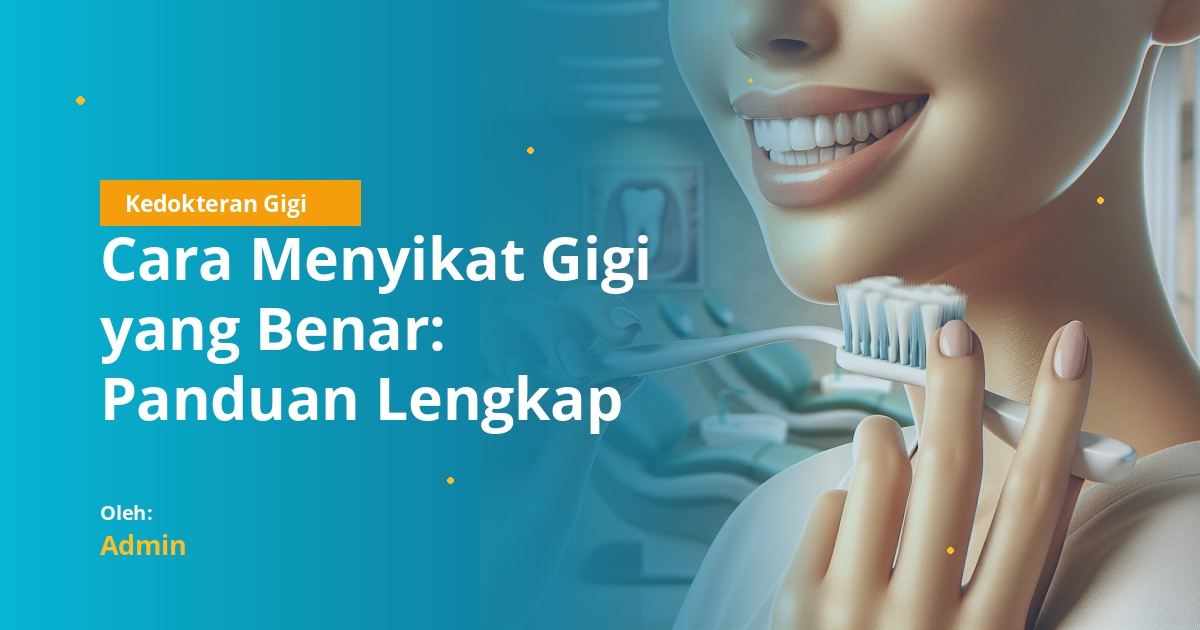 Cara Menyikat Gigi yang Benar: Panduan Lengkap Berdasarkan Guidelines WHO dan Kemenkes