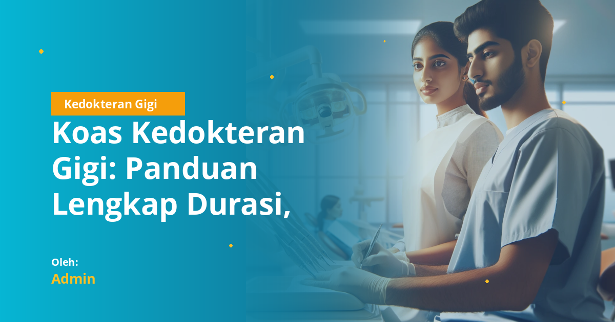 Koas Kedokteran Gigi: Panduan Lengkap Durasi, Stase, Biaya, dan Peraturan