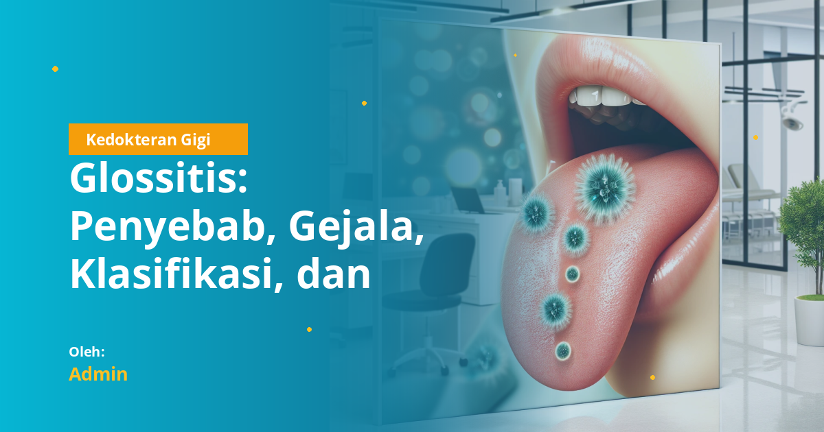 Glossitis: Penyebab, Gejala, Klasifikasi, dan Penatalaksanaan Lengkap untuk Mahasiswa Kedokteran Gigi
