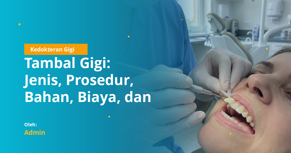 Tambal Gigi: Jenis, Prosedur, Bahan, Biaya, dan FAQ Lengkap untuk Mahasiswa Kedokteran Gigi
